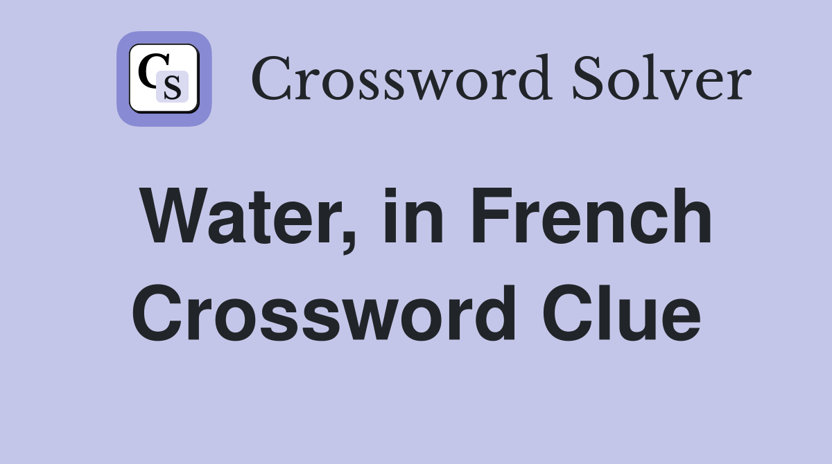 Water, in French Crossword Clue Answers Crossword Solver